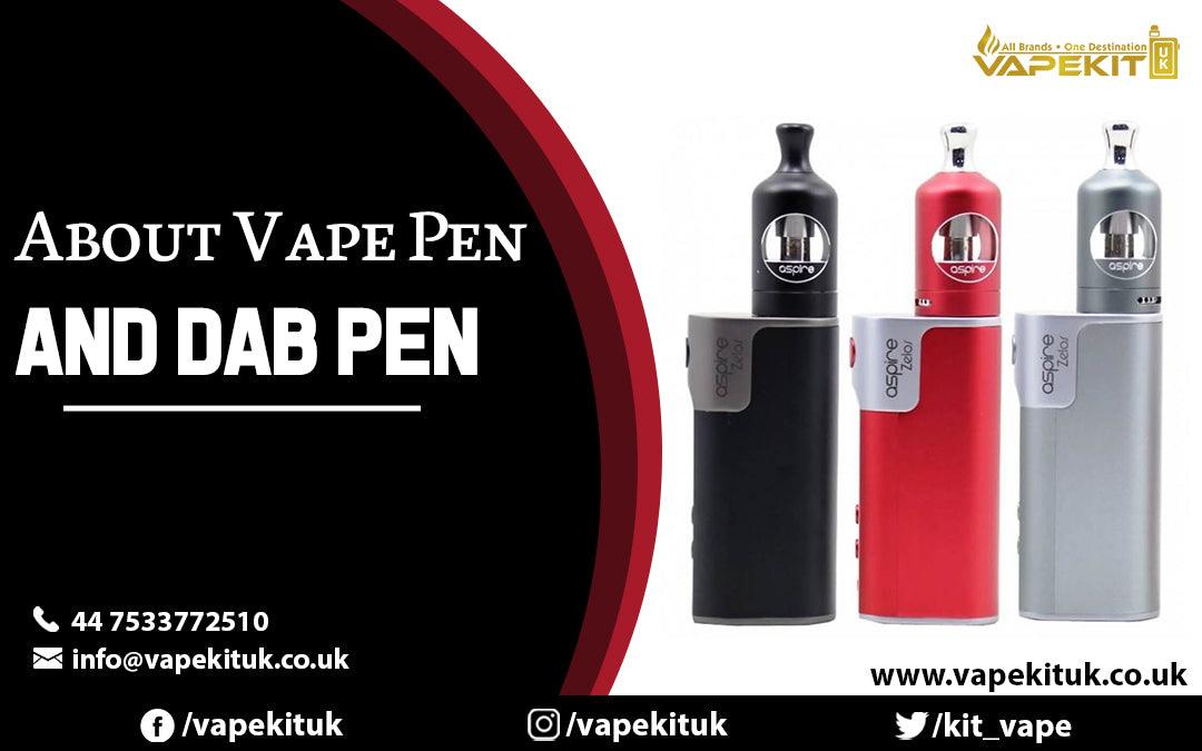 About Vape Pen And Dab Pen - Vape Store UK | Online Vape Shop | Disposable Vape Store | Ecig UK