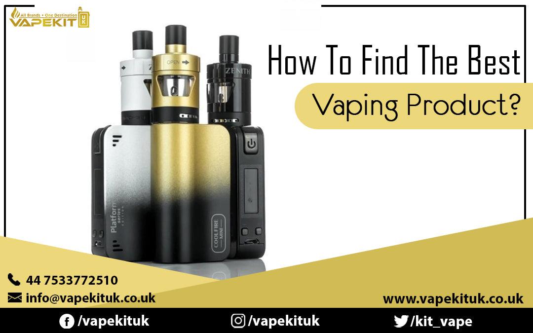 How To Find The Best Vaping Product? - Vape Store UK | Online Vape Shop | Disposable Vape Store | Ecig UK