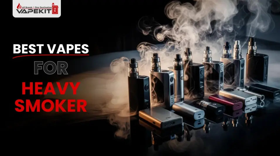What's the Best Vape for a Heavy Smoker? Vape Kit UK What's the Best Vape for a Heavy Smoker? Vape Kit UK