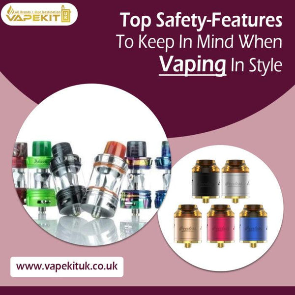 Top Safety-Features To Keep In Mind When Vaping In Style