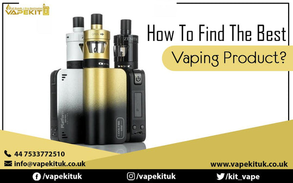 How To Find The Best Vaping Product?