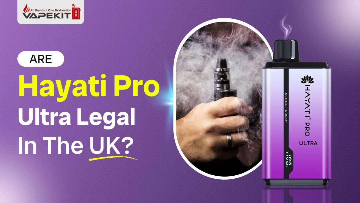 Are Hayati Pro Ultra Legal in the UK: Regulations & Ban Complete Guide
