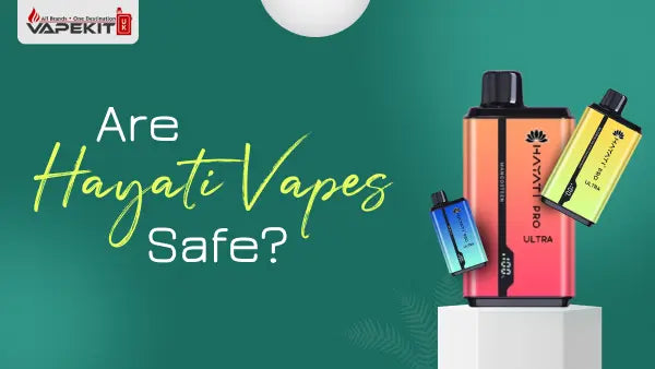 Are Hayati Vapes Safe? Know Before Vaping