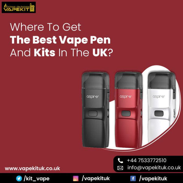 Where To Get The Best Vape Pen And Kits In The UK?