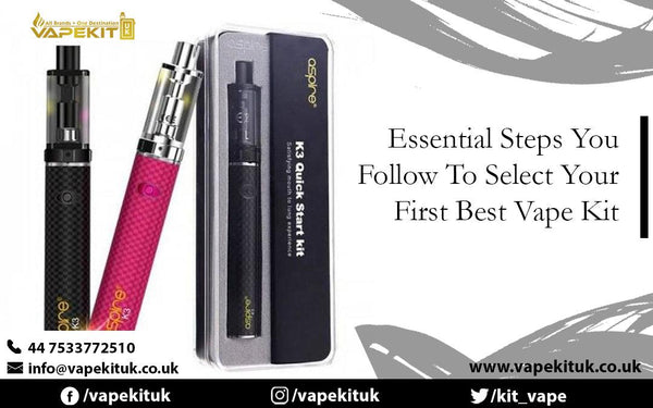 Essential Steps You Follow To Select Your First Best Vape Kit