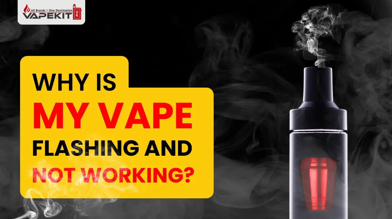 Why Is My Vape Flashing and Not Working - Easy Guide to Fix